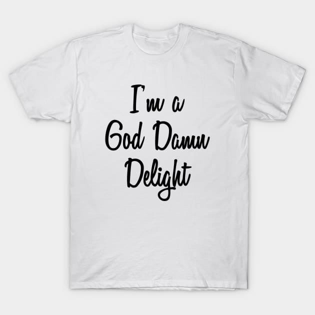 I'm A God Damn Delight T-Shirt by quoteee